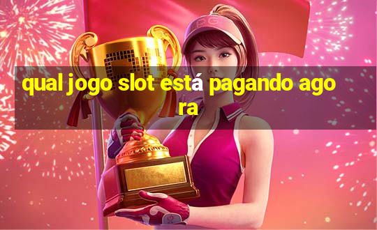 qual jogo slot está pagando agora