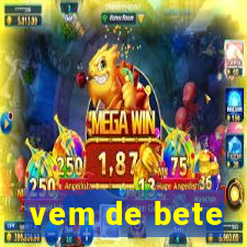 vem de bete