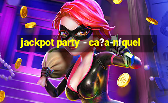 jackpot party - ca?a-níquel