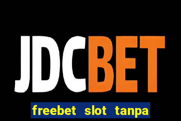 freebet slot tanpa deposit 2020 tanpa syarat