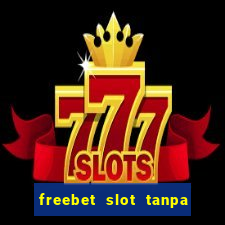 freebet slot tanpa deposit 2020 tanpa syarat