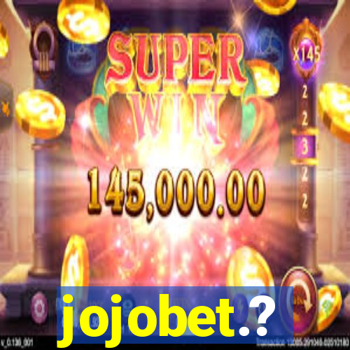 jojobet.?