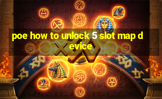 poe how to unlock 5 slot map device