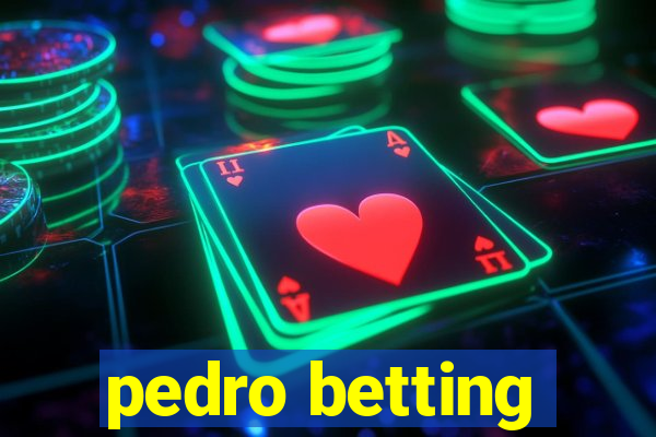 pedro betting