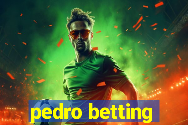 pedro betting