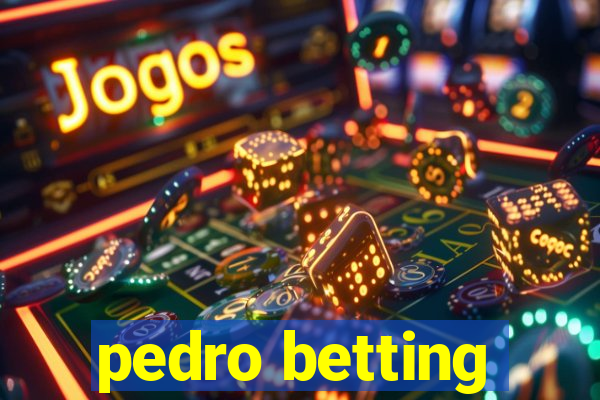 pedro betting