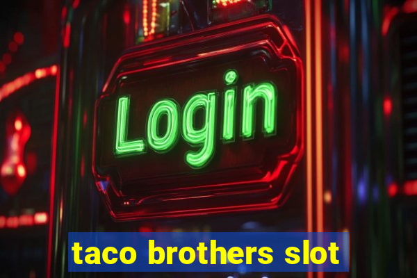 taco brothers slot