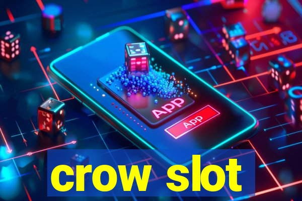 crow slot