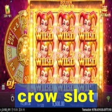 crow slot