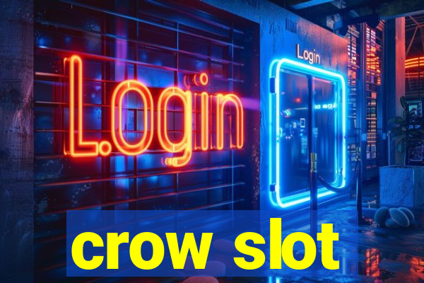 crow slot