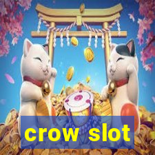 crow slot