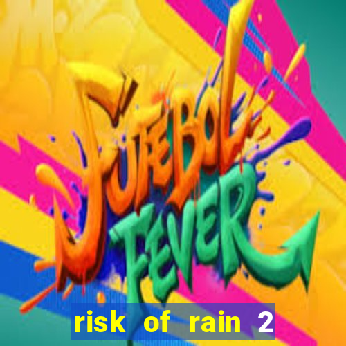 risk of rain 2 tier list