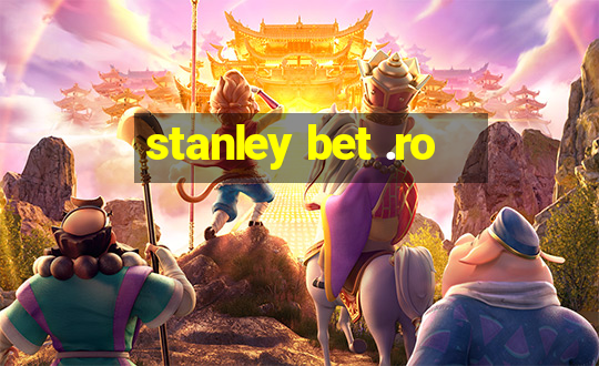 stanley bet .ro