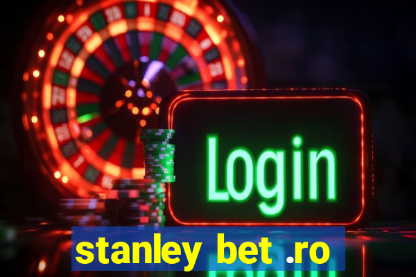 stanley bet .ro