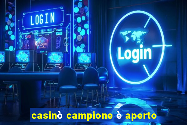 casinò campione è aperto