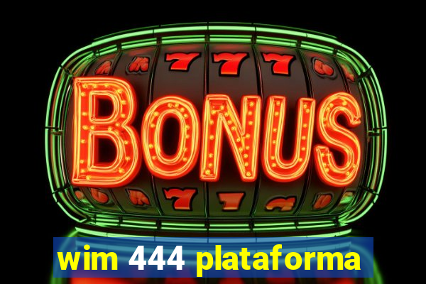 wim 444 plataforma