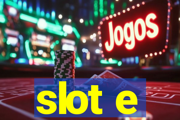 slot e