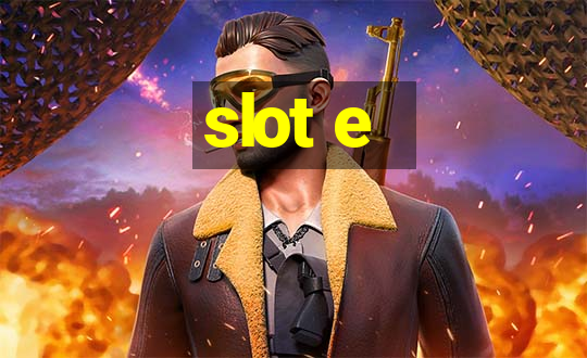 slot e