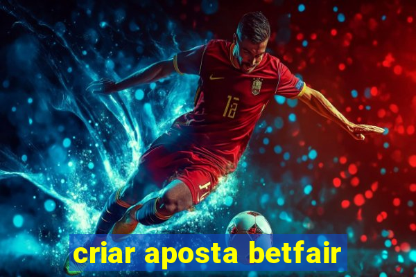 criar aposta betfair