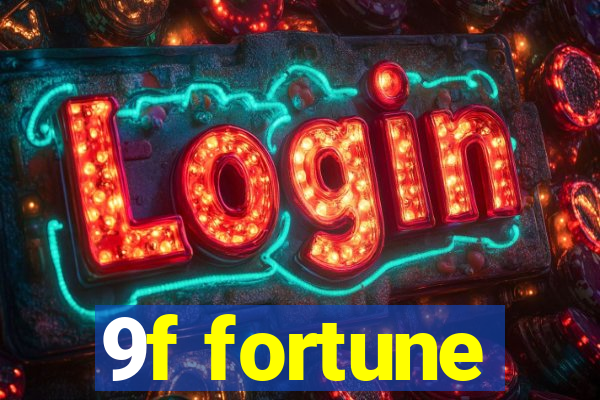 9f fortune