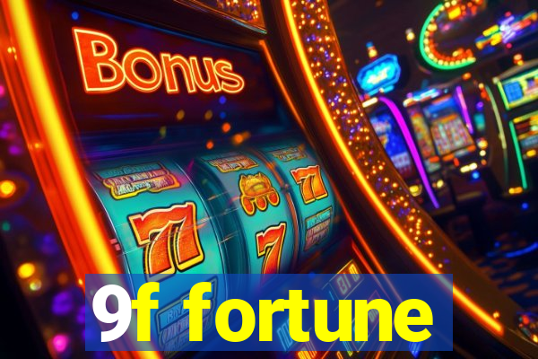 9f fortune