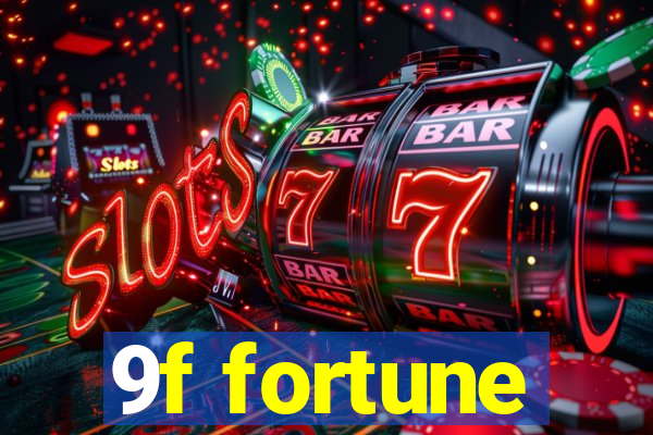 9f fortune