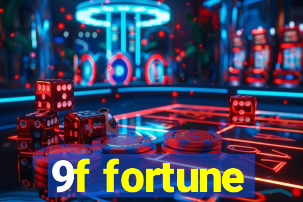 9f fortune