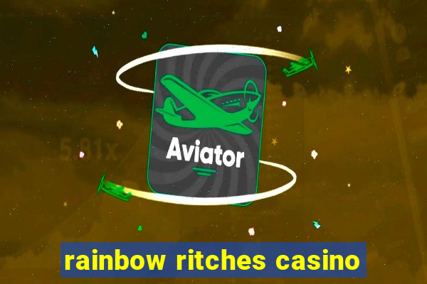 rainbow ritches casino