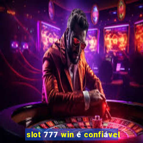 slot 777 win é confiável