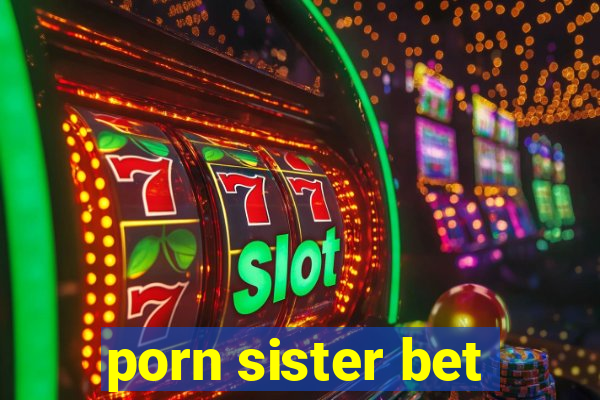 porn sister bet