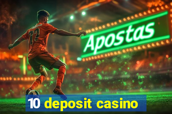 10 deposit casino