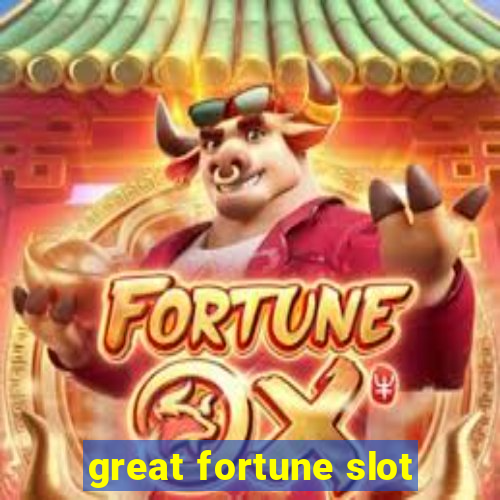 great fortune slot