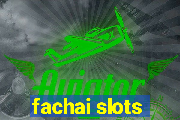 fachai slots