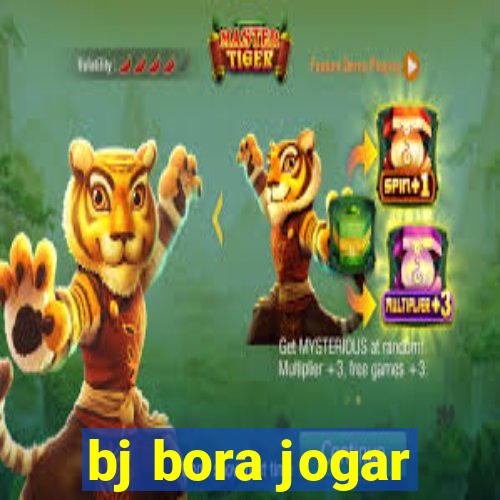 bj bora jogar