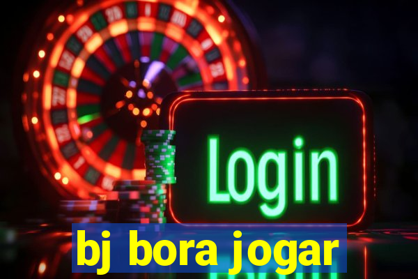 bj bora jogar