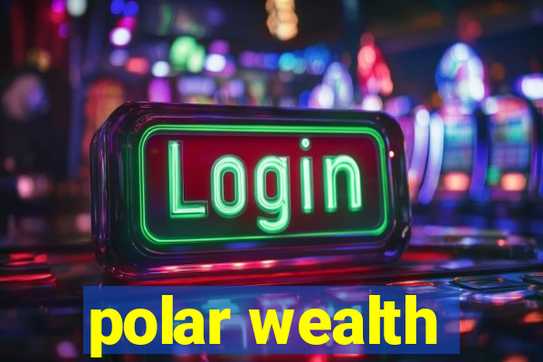 polar wealth