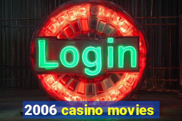 2006 casino movies