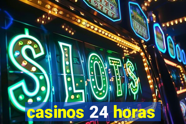 casinos 24 horas