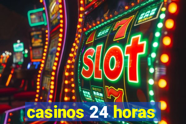 casinos 24 horas