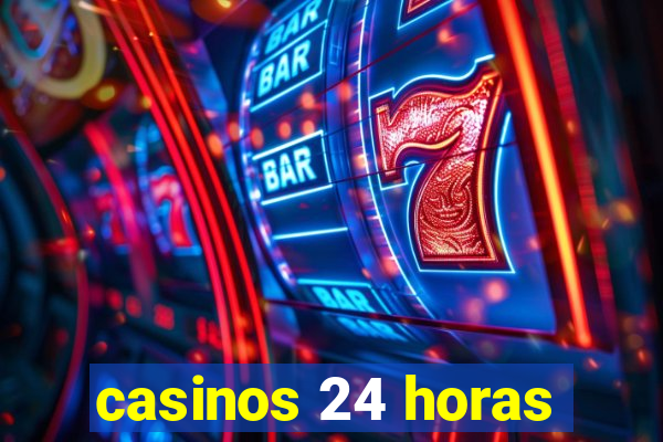 casinos 24 horas