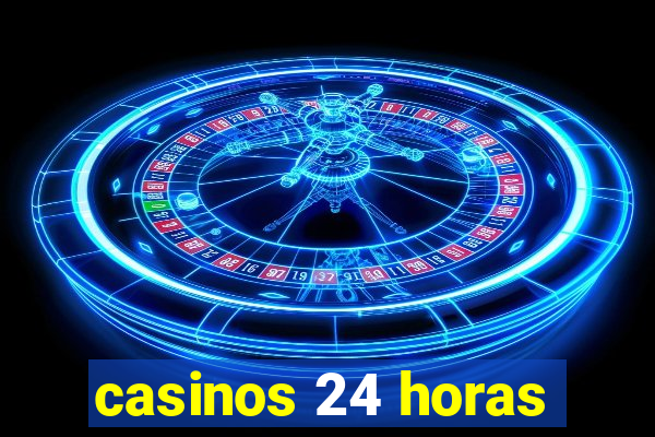 casinos 24 horas