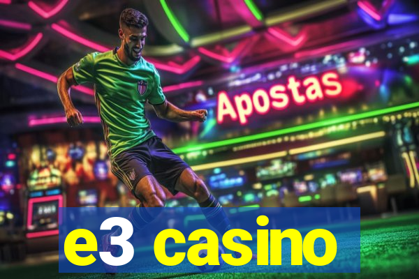 e3 casino