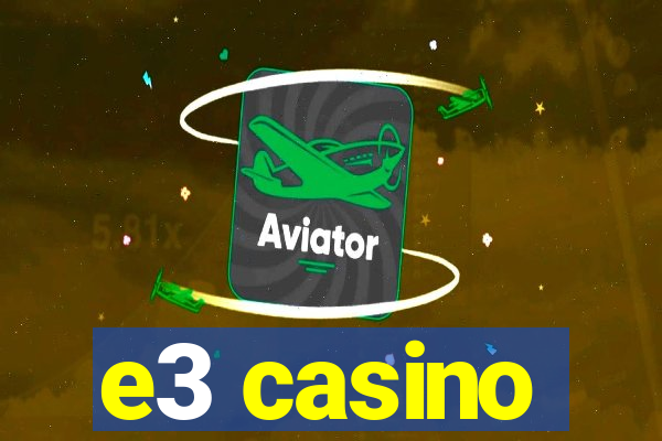 e3 casino