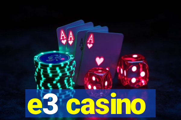 e3 casino