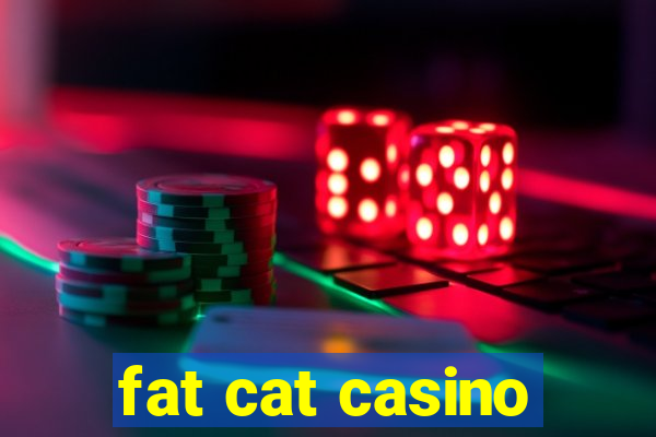 fat cat casino