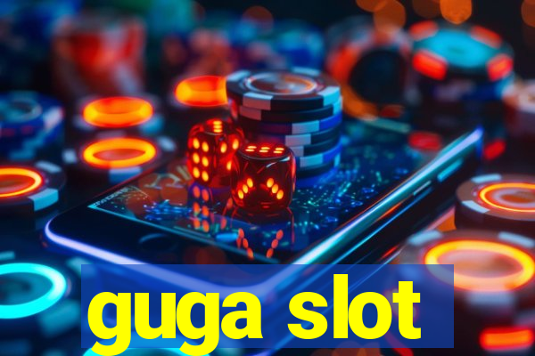 guga slot