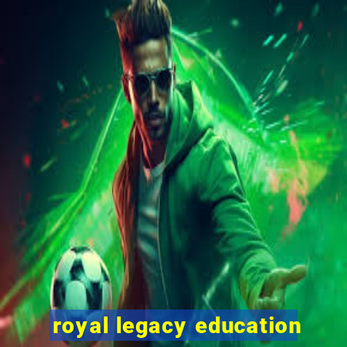 royal legacy education