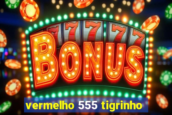 vermelho 555 tigrinho