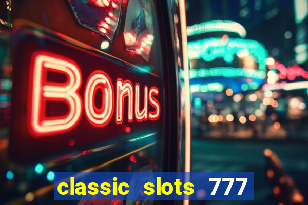 classic slots 777 paga mesmo