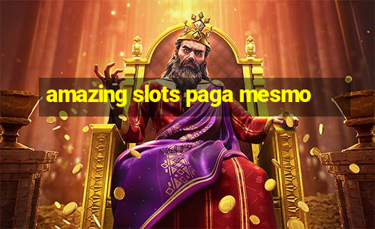 amazing slots paga mesmo